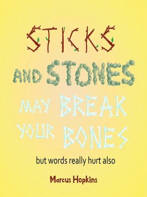 cover image of Sticks and Stones May Break Your Bones but Words Really Hurt Also